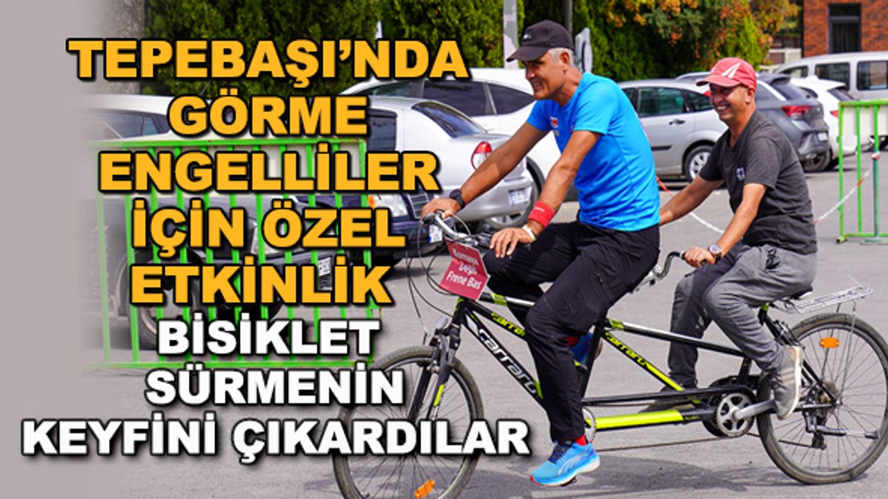 Tepebaşı'nda görme engeliler için özel etkinlik... Bisiklet sürmenin keyfini çıkardılar