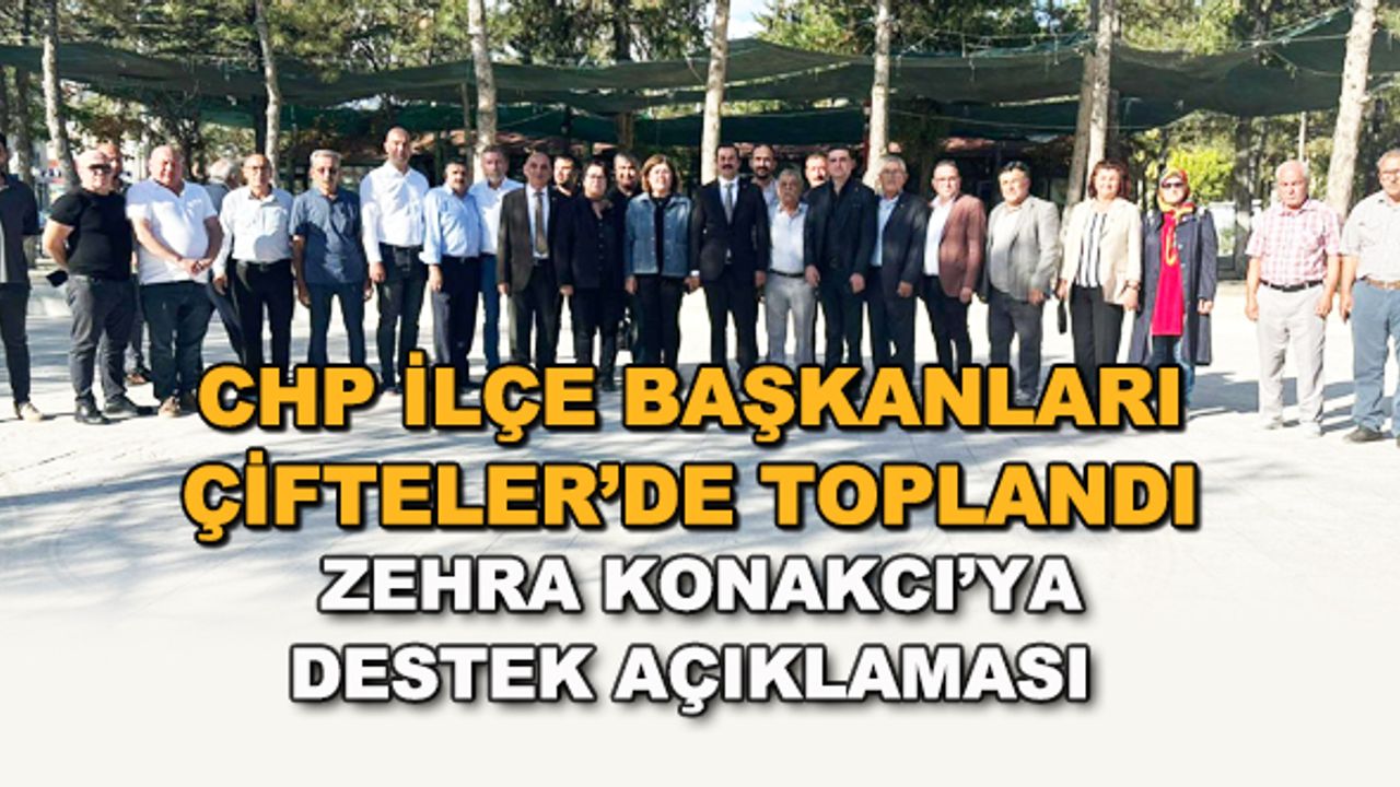 CHP ilçe başkanları Çifteler'de toplandı... Zehra Konakcı'ya destek açıklaması