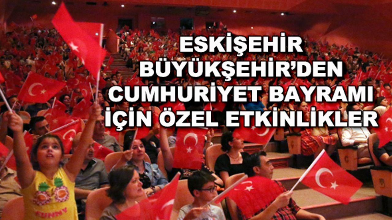 Eskişehir Büyükşehir'den Cumhuriyet Bayramı için özel etkinlikler