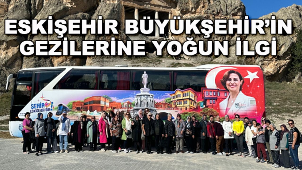 Eskişehir Büyükşehir'in gezilerine yoğun ilgi