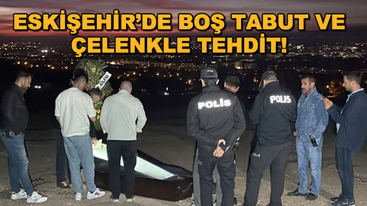 Eskişehir'de boş tabut ve çelenkle tehdit!