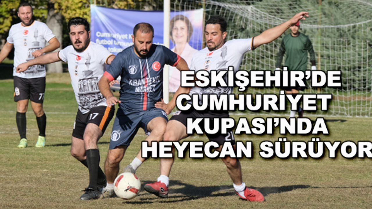 Eskişehir'de Cumhuriyet Kupası heyecanı sürüyor