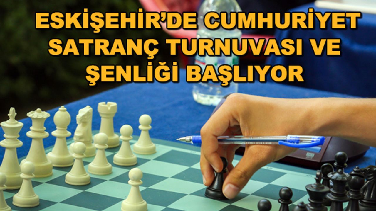 Eskişehir'de Cumhuriyet Satranç Turnuvası ve Şenliği başlıyor