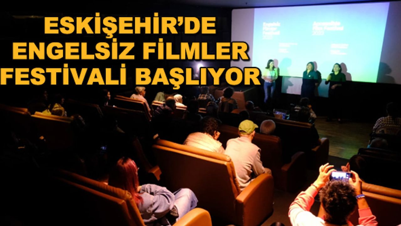 Eskişehir'de Engelsiz Filmler Festivali başlıyor
