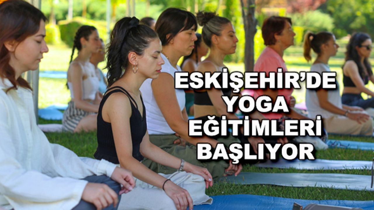 Eskişehir'de ücretsiz yoga eğitimleri başlıyor