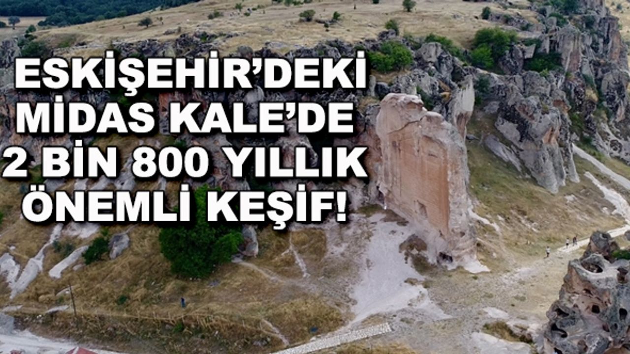 Eskişehir'deki Midas Kale'de 2 bin 800 yıllık önemli keşif!