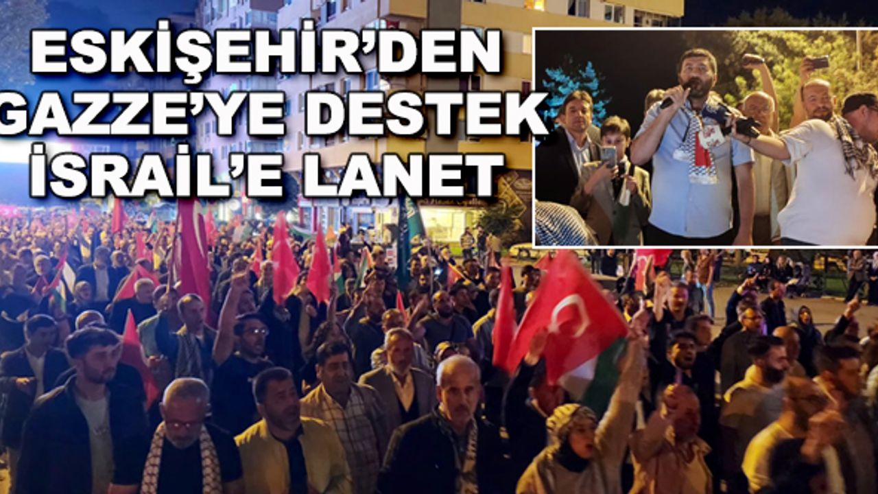 Eskişehir'den Gazze'ye destek İsrail'e lanet