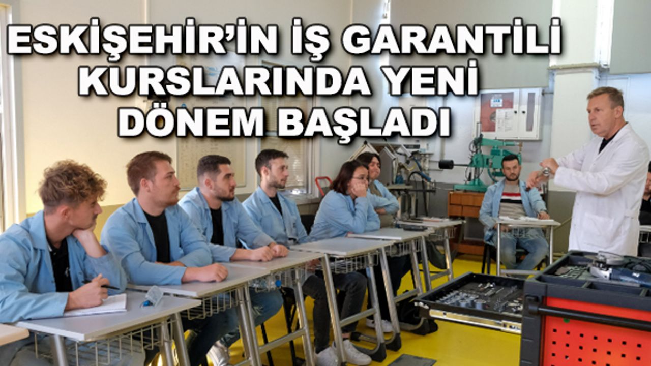 Eskişehir'in iş garantili kurslarında yeni dönem başladı