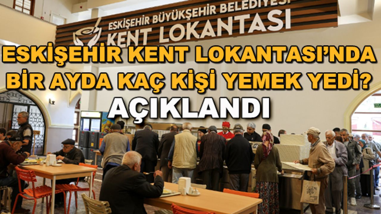 Eskişehir Kent Lokantası'nda bir ayda kaç kişi yemek yedi? Açıklandı