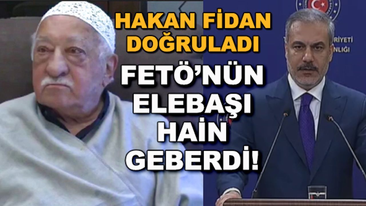 Hakan Fidan doğruladı! FETÖ'nün elebaşı hain Fetullah Gülen geberdi