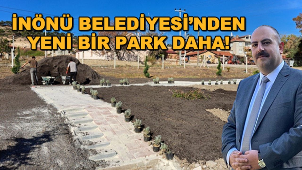 İnönü Belediyesi'nden yeni bir park daha!