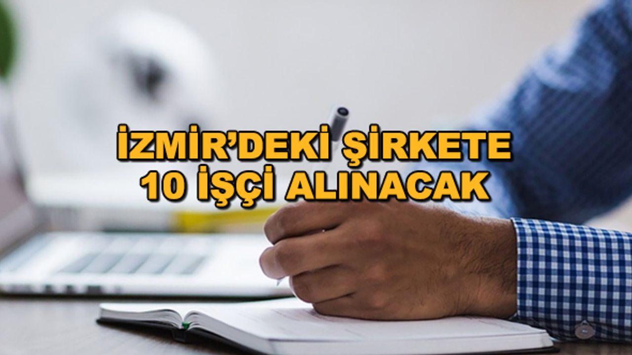 İzmir'deki şirkete 10 işçi alınacak
