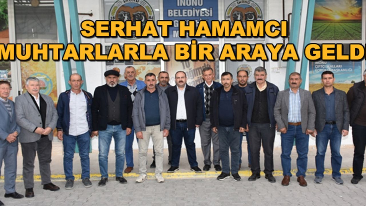 Serhat Hamamcı muhtarlarla bir araya geldi