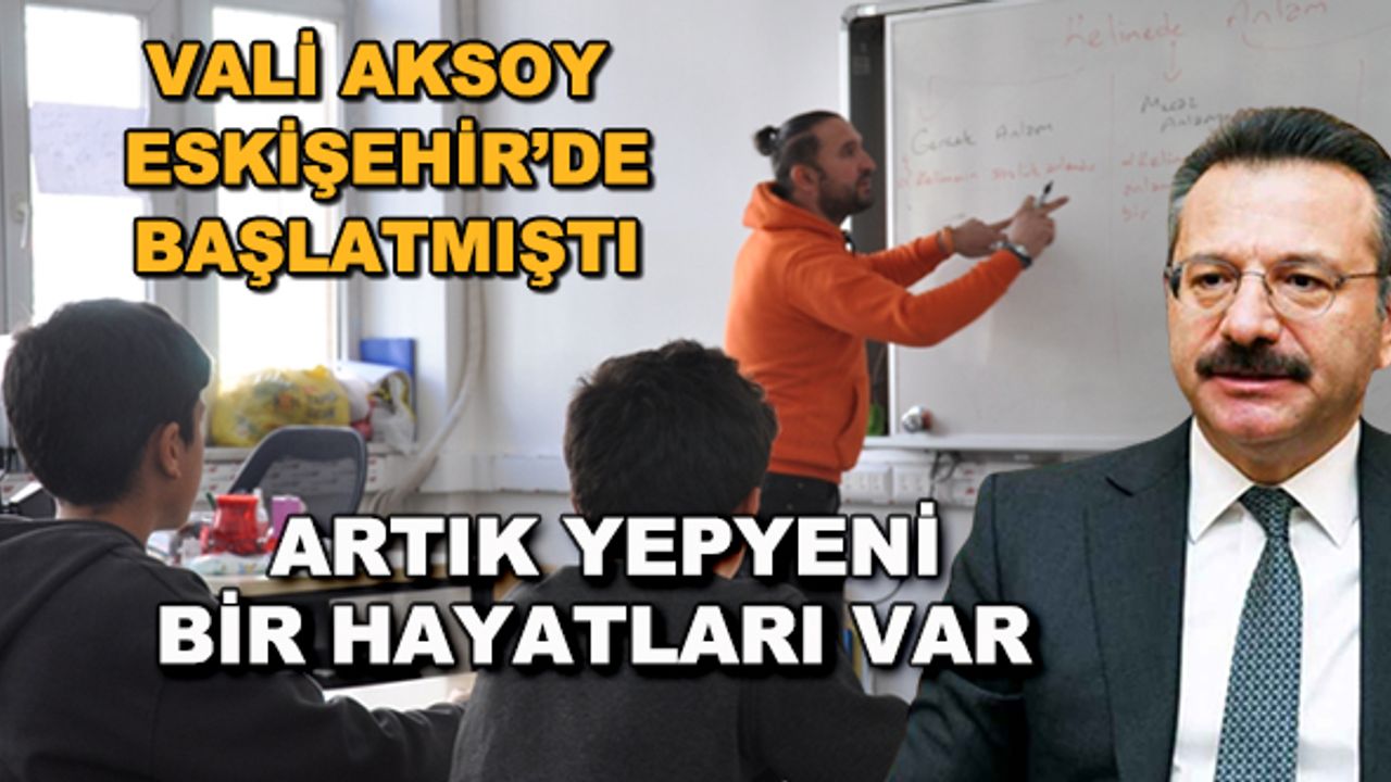 Vali Aksoy Eskişehir'de başlatmıştı... Artık yepyeni bir hayatları var