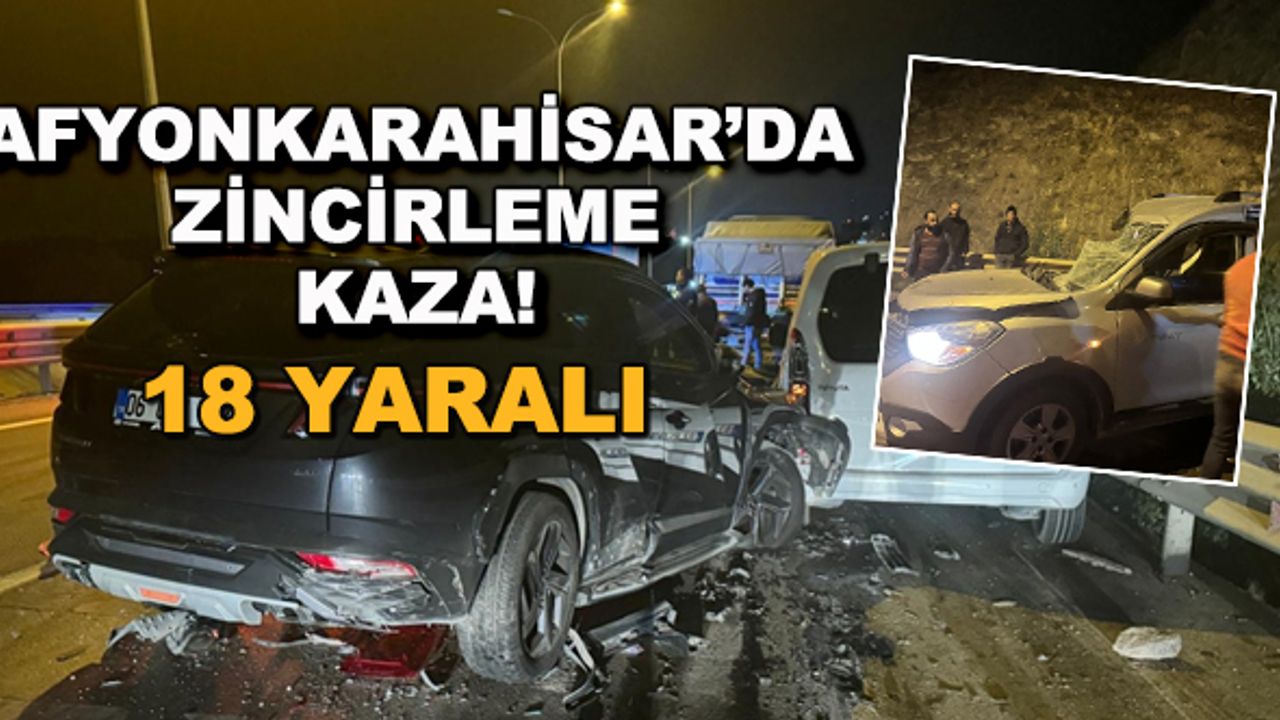 Afyonkarahisar'da zincirleme kaza! 18 yaralı