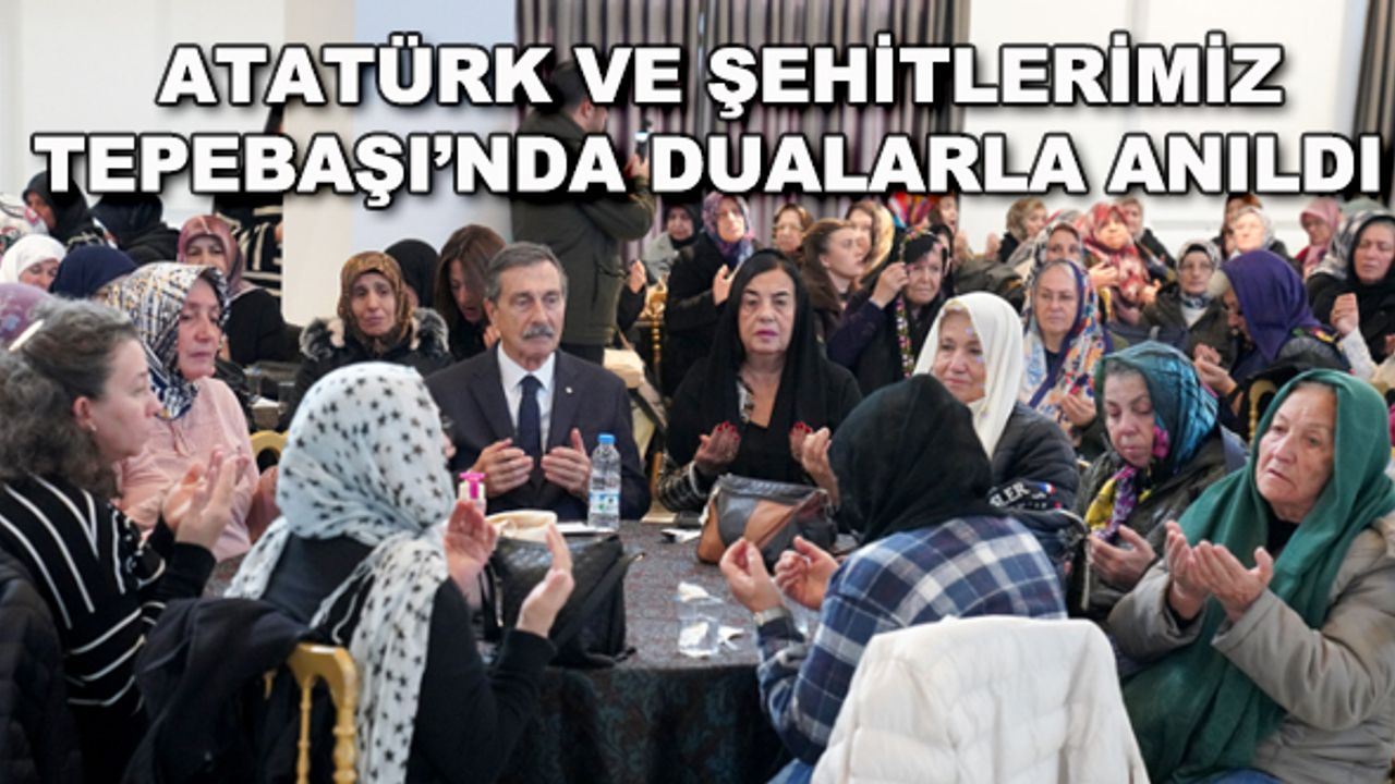 Atatürk ve şehitlerimiz Tepebaşı'nda dualarla anıldı