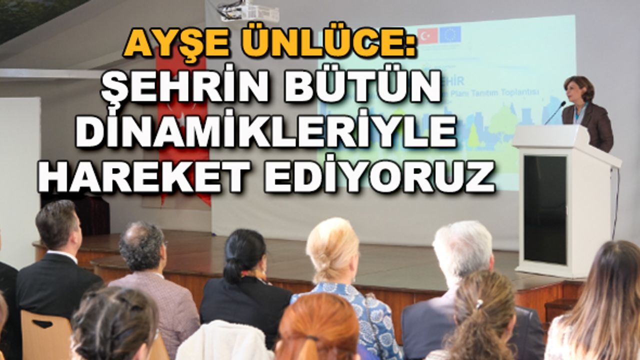 Ayşe Ünlüce: Şehrin bütün dinamikleriyle hareket ediyoruz