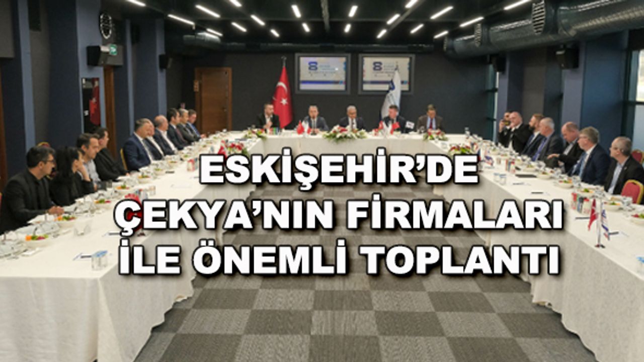 Eskişehir'de Çekya'nın firmaları ile önemli toplantı