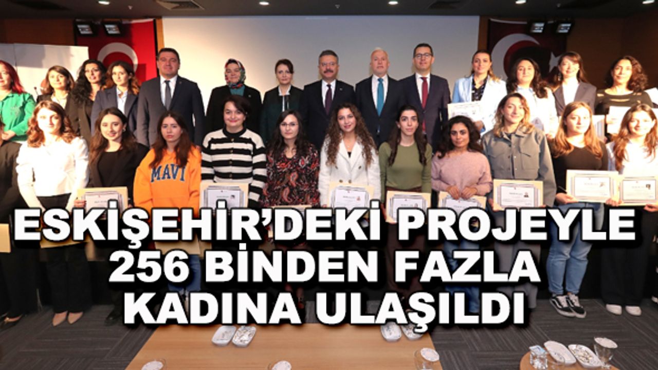 Eskişehir'deki projeyle 256 binden fazla kadına ulaşıldı