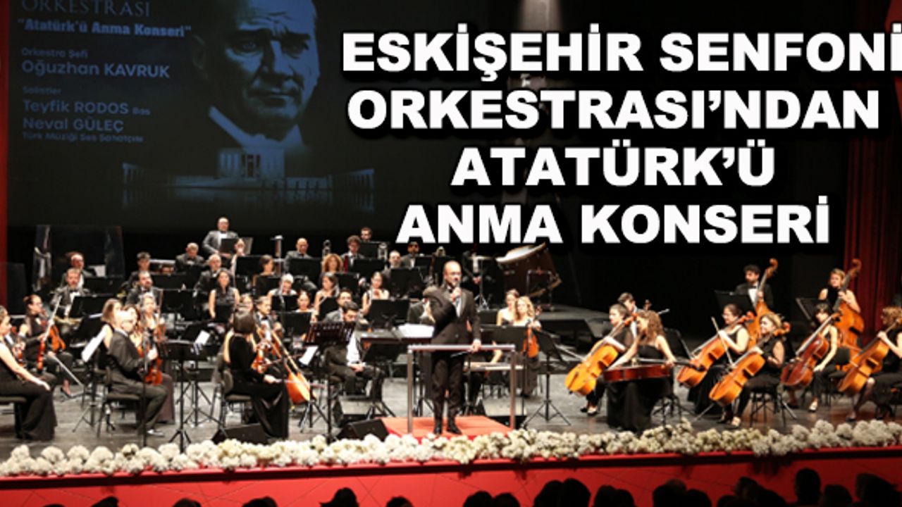 Eskişehir Senfoni Orkestrası'ndan Atatürk'ü anma konseri