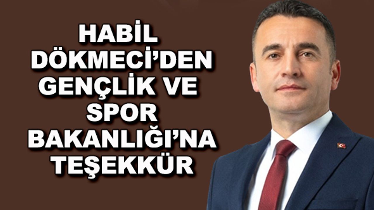 Habil Dökmeci’den Gençlik ve Spor Bakanlığı’na teşekkür