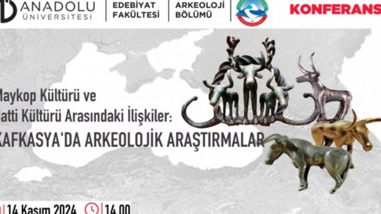 Maykop ve Hatti kültürleri Anadolu Üniversitesi'ndeki konferansta konuşulacak