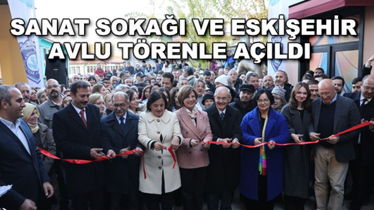 Sanat Sokağı ve Eskişehir Avlu törenle açıldı