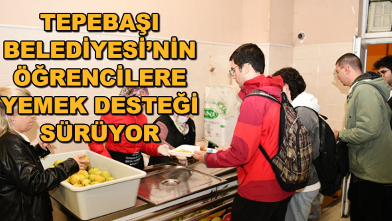 Tepebaşı Belediyesi’nin öğrencilere yemek desteği sürüyor