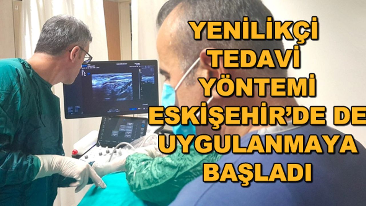 Yenilikçi tedavi yöntemi Eskişehir'de de uygulanmaya başladı