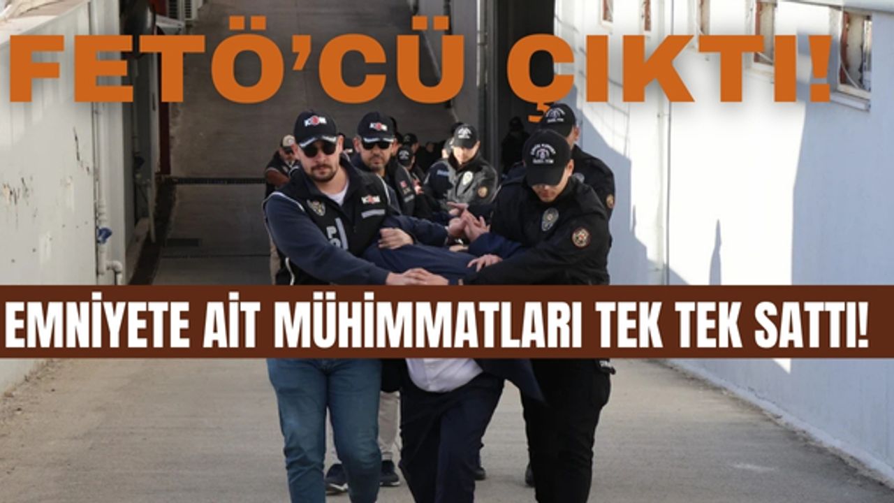 Polis memuru emniyete ait mühimmatları sattı: Altından FETÖ çıktı