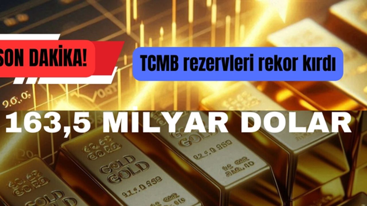 SON DAKİKA: Merkez Bankası rezervleri rekor kırdı!