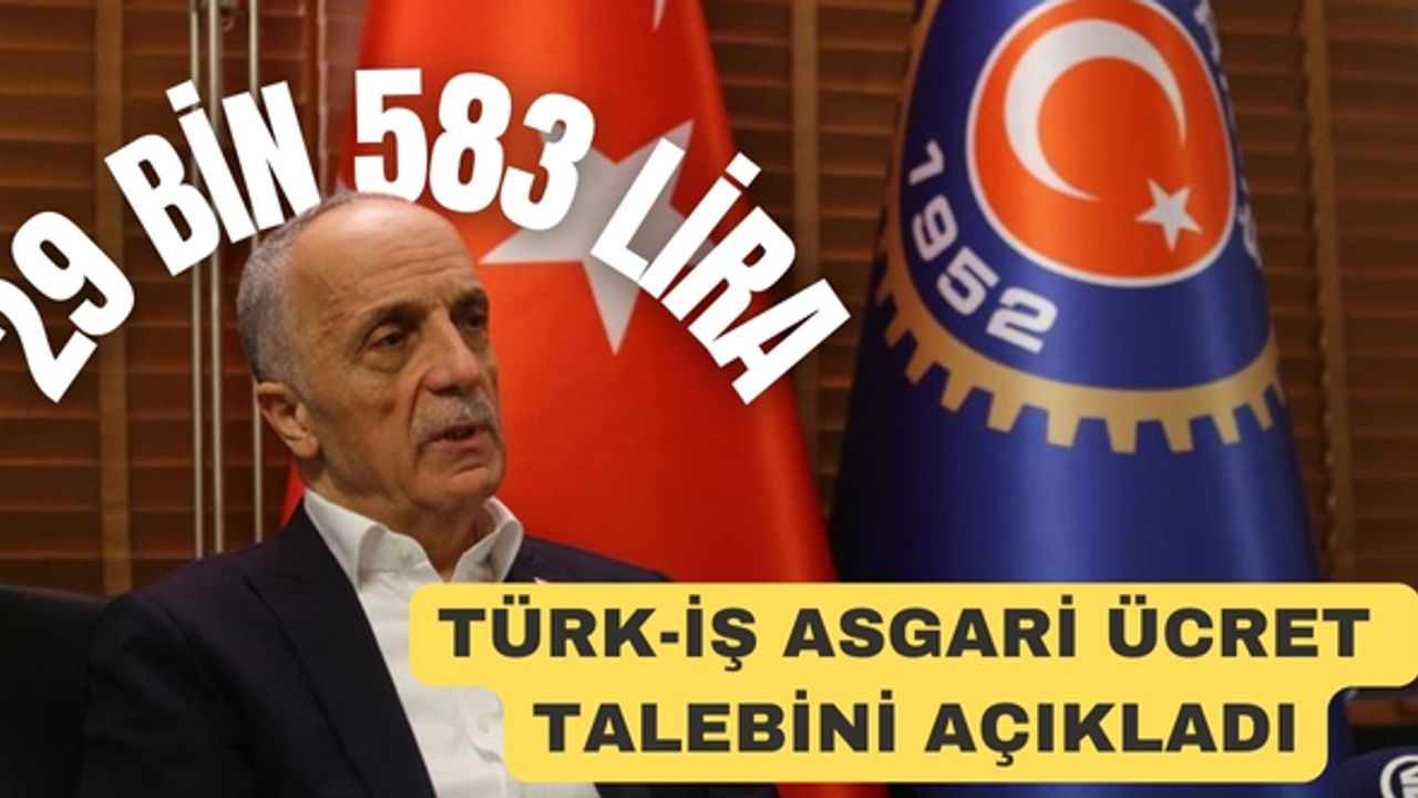 TÜRK-İŞ ASGARİ ÜCRET TALEBİNİ AÇIKLADI