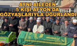 Aynı aileden 5 kişi Afyon'da gözyaşlarıyla uğurlandı