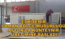 Eskişehir Orman Bölge Müdürlüğü Afyon'da konteynır üretimine başladı