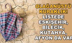 Olağanüstü kuraklık! Listede Eskişehir, Bilecik, Kütahya, Afyon da var