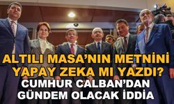 Altılı masa'nın metnini yapay zeka mı yazdı? Cumhur Calban'dan gündem olacak iddia