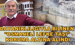Dayanıklılığıyla bilinen "Osmaneli Lefke taşı" koruma altına alındı