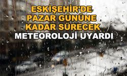 Eskişehir'de pazar gününe kadar sürecek... Meteoroloji uyardı
