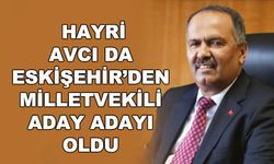 Hayri Avcı da Eskişehir'den milletvekili aday adayı oldu