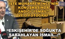 İşte Muharrem İnce'nin andığı "İsmail" ve o fotoğraf... "Eskişehir'de soğukta sabahlayan İsmail"