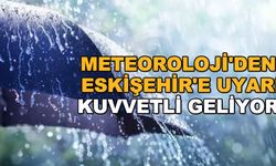 Meteoroloji'den Eskişehir'e uyarı... Kuvvetli geliyor!