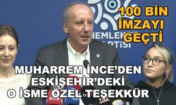 Muharrem İnce'den Eskişehir'deki o isme özel teşekkür