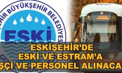 Eskişehir'de ESKİ ve ESTRAM'a işçi ve personel alınacak