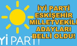 İYİ Parti Eskişehir milletvekili adayları belli oldu!