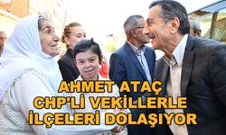 Ahmet Ataç CHP'li vekillerle ilçeleri dolaşıyor