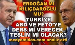 Erdoğan mı Kılıçdaroğlu mu? Türkiye, ABD ve FETÖ'ye ders mi verecek, teslim mi olacak? 