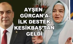 Ayşen Gürcan'a ilk destek Kesikbaş'tan geldi