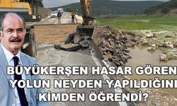 Büyükerşen hasar gören yolun neyden yapıldığını kimden öğrendi?