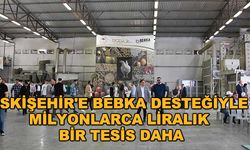 Eskişehir'e BEBKA desteğiyle milyonlarca liralık bir tesis daha
