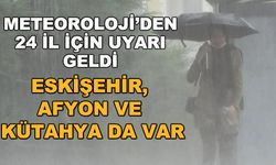Meteoroloji'den 24 il için uyarı geldi... Eskişehir, Afyon ve Kütahya da var